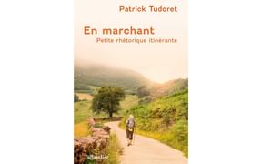 En marchant, petite rhétorique itinérante, par Patrick Tudoret