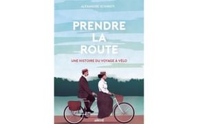 Prendre la route, une histoire du voyage à vélo, par Alexandre Schiratti