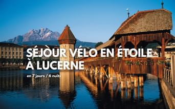 Séjour vélo en étoile à Lucerne