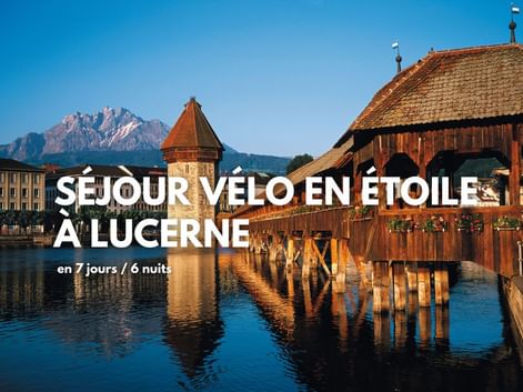 Séjour vélo en étoile à Lucerne