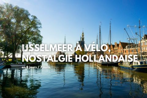 Ijsselmeer, nostalgie hollandaise, un séjour clé en main à vélo